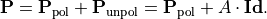 \begin{eqnarray*}
\TField{P} = \TField{P}_{\mathrm{pol}}+\TField{P}_{\mathrm{unpol}} = \TField{P}_{\mathrm{pol}}+A \cdot \TField{Id}.
\end{eqnarray*}