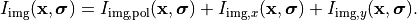 \begin{eqnarray*}
I_{\mathrm{img}}(\pvec{x}, \boldsymbol \sigma) =
I_{\mathrm{img}, \mathrm{pol}}(\pvec{x}, \boldsymbol \sigma) +
I_{\mathrm{img}, x}(\pvec{x}, \boldsymbol \sigma)+
I_{\mathrm{img}, y}(\pvec{x}, \boldsymbol \sigma).
\end{eqnarray*}