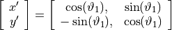 \left[ \begin{array}{c} x' \\ y' \end{array} \right] = \left[ \begin{array}{cc} \cos(\vartheta_1), & \sin(\vartheta_1) \\ -\sin(\vartheta_1), & \cos(\vartheta_1) \end{array}\right]