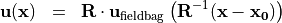 \begin{eqnarray*}
\VField{u} (\pvec{x}) & = &  \void{\TField{R}}  {\VField{u}_{\mathrm{fieldbag}}} \clear{\TField{R}}  \left( \TField{R}^{-1} ( \pvec{x}-\pvec{x_0} ) \right)
\end{eqnarray*}