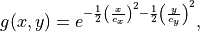 \begin{eqnarray*}
g(x,y) = e^{-\frac{1}{2}  \left( \frac{x}{c_x} \right )^2 -\frac{1}{2} \left( \frac{y}{c_y} \right )^2  },
\end{eqnarray*}