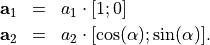 \begin{eqnarray*}
\pvec{a}_1 & = & a_1\cdot[1; 0] \\
\pvec{a}_2 & = & a_2\cdot [\cos(\alpha); \sin(\alpha)].
\end{eqnarray*}