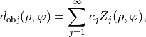 \begin{eqnarray*}
d_{\mathrm{obj}}(\rho, \varphi) = \sum_{j=1}^{\infty} c_j Z_j(\rho, \varphi),
\end{eqnarray*}