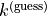 k^{\mathrm{(guess)}}