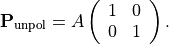 \begin{eqnarray*}
\TField{P}_{\mathrm{unpol}} = A \left (
\begin{array}{cc}
1 & 0 \\
0 & 1
\end{array}
\right ).
\end{eqnarray*}